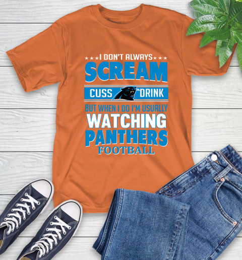 Carolina Panthers NFL Football I Scream Cuss Drink When I'm Watching My Team T-Shirt 4