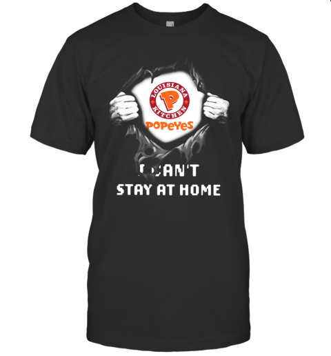 Blood Inside Me Louisiana Kitchen Popeyes I Cant Stay At Home T-Shirt