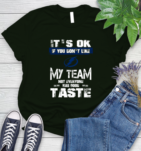 Tampa Bay Lightning NHL Hockey It's Ok If You Don't Like My Team Not Everyone Has Good Taste Women's T-Shirt 6