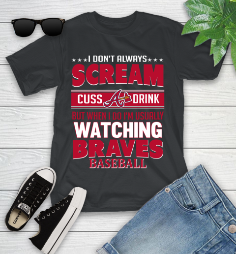 Atlanta Braves MLB I Scream Cuss Drink When I'm Watching My Team Youth T-Shirt