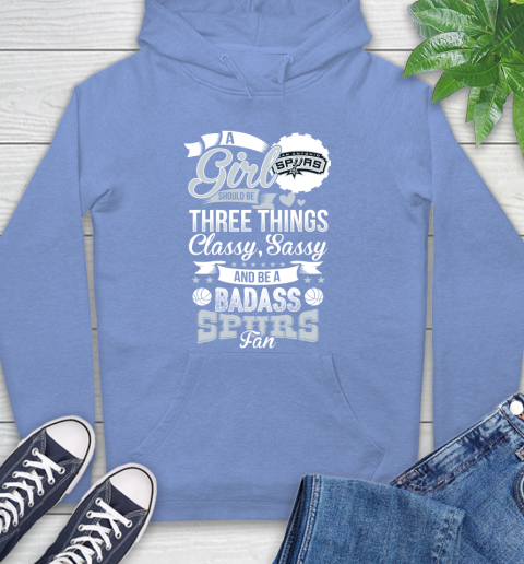 San Antonio Spurs NBA A Girl Should Be Three Things Classy Sassy And A Be Badass Fan Hoodie 11