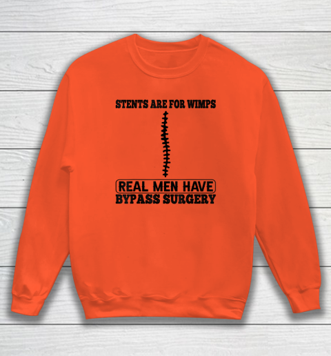 Stents Are For Wimps Real Men Have Bypass Open Heart Surgery Sweatshirt 2