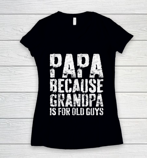 Grandpa Funny Gift Apparel  Mens Papa Because Grandpa Is For Old Guys Women's V-Neck T-Shirt