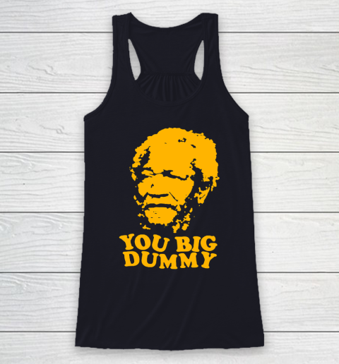 Fred Sanford T Shirt You Big Dummy Love Fred Sanford and Son Racerback Tank 7