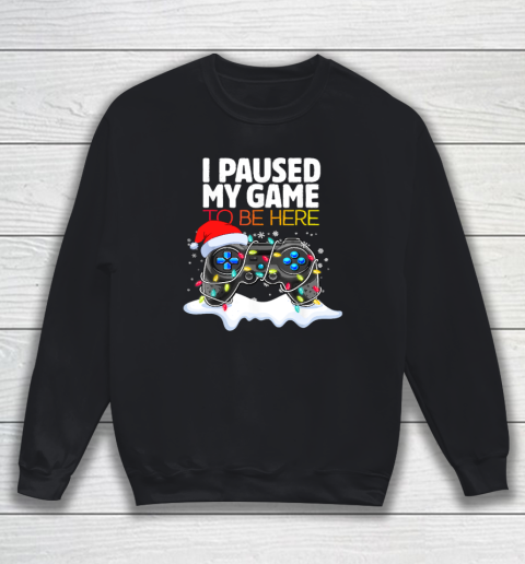 Christmas I Paused My Game to be Here Funny Sarcastic Sweatshirt