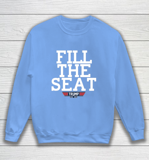 FILL THE SEAT TRUMP 2020 Sweatshirt 8
