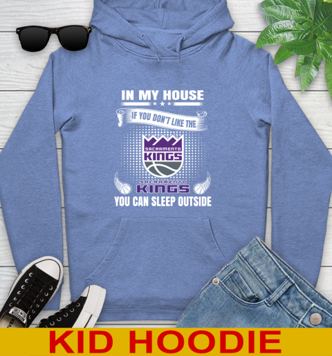 Sacramento Kings NBA Basketball In My House If You Don't Like The  Kings You Can Sleep Outside Shirt Youth Hoodie 12