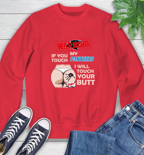 Carolina Panthers NFL Football Warning If You Touch My Team I Will Touch My Butt Sweatshirt 10