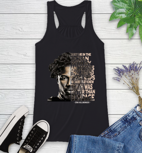 Bury me in the ocean with my ancestors that jumped from ships Erik Killmonger Racerback Tank