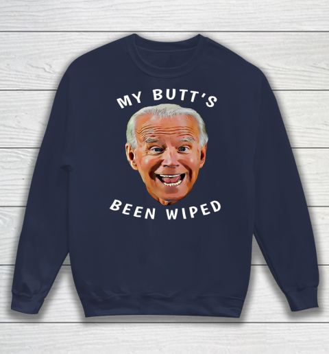 Funny Biden Gaffe From Our Leader My Butt s Been Wiped Sweatshirt 2