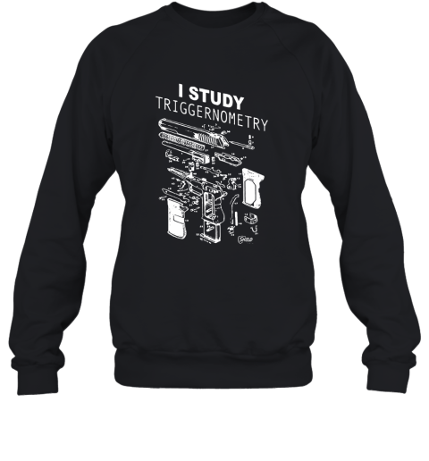 I Study Triggernometry Glock Gun Full Detail Disassembly Sweatshirt