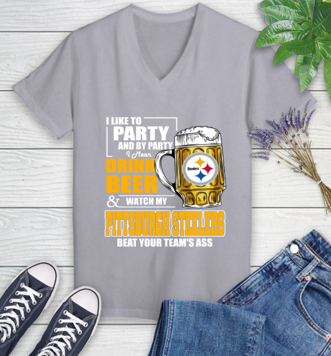 NFL I Like To Party And By Party I Mean Drink Beer and Watch My Pittsburgh Steelers Beat Your Team's Ass Football Women's V-Neck T-Shirt 4