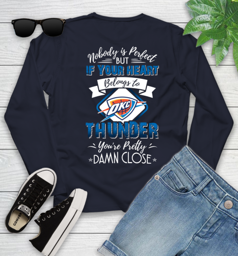 NBA Basketball Oklahoma City Thunder Nobody Is Perfect But If Your Heart Belongs To Thunder You're Pretty Damn Close Shirt Youth Long Sleeve 2
