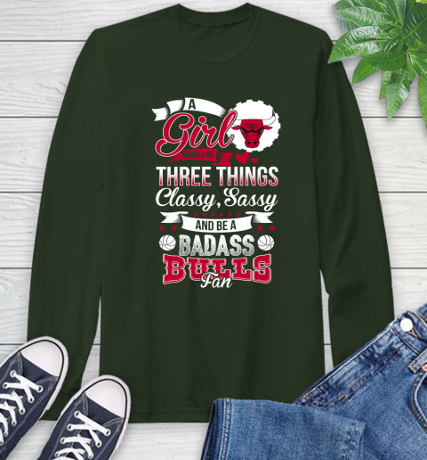Chicago Bulls NBA A Girl Should Be Three Things Classy Sassy And A Be Badass Fan Long Sleeve T-Shirt 7