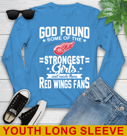 Detroit Red Wings NHL Football God Found Some Of The Strongest Girls Adoring Fans Youth Long Sleeve 8