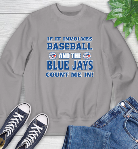 MLB If It Involves Baseball And Toronto Blue Jays Count Me In Sports Sweatshirt 5