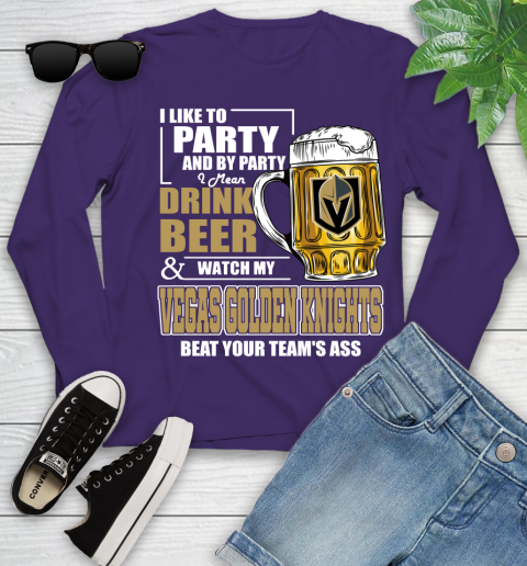 NHL I Like To Party And By Party I Mean Drink Beer And Watch My Vegas Golden Knights Beat Your Team's Ass Hockey Youth Long Sleeve 4