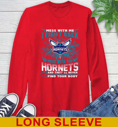 NBA Basketball Charlotte Hornets Mess With Me I Fight Back Mess With My Team And They'll Never Find Your Body Shirt Long Sleeve T-Shirt 12