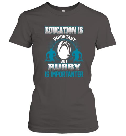 Education Is Important But Rugby Is Importanter Women's T-Shirt 3