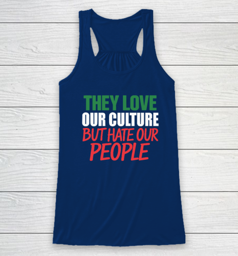 They Love Our Culture They Don't Love Us Racerback Tank 4