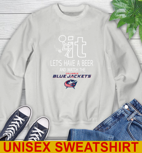 Columbus Blue Jackets Hockey NHL Let's Have A Beer And Watch Your Team Sports Sweatshirt 5