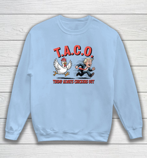 Political Trending TACO Trump Always Chickens Out Funny Sweatshirt 4