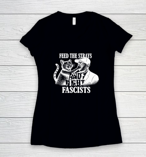 Feed The Strays And Fight Fascists Women's V-Neck T-Shirt