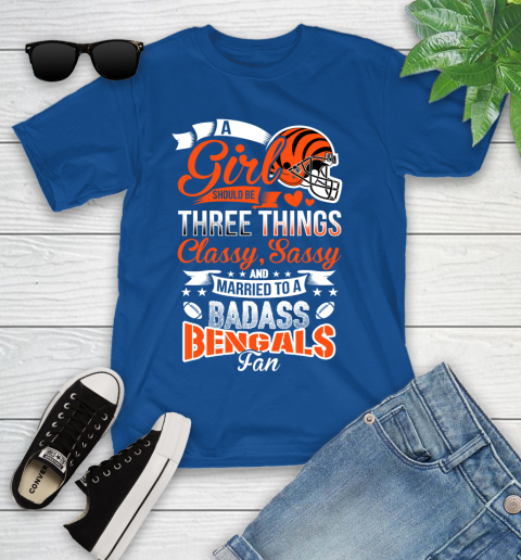 Cincinnati Bengals NFL Football A Girl Should Be Three Things Classy Sassy And A Be Badass Fan Youth T-Shirt 12