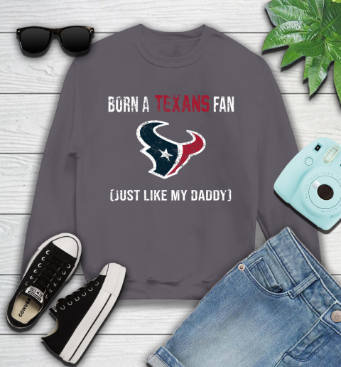 NFL Houston Texans Football Loyal Fan Just Like My Daddy Shirt Youth Sweatshirt 4