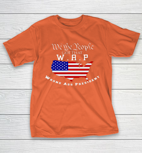 We The People Got That WAP Wrong Ass President W A P T-Shirt 14