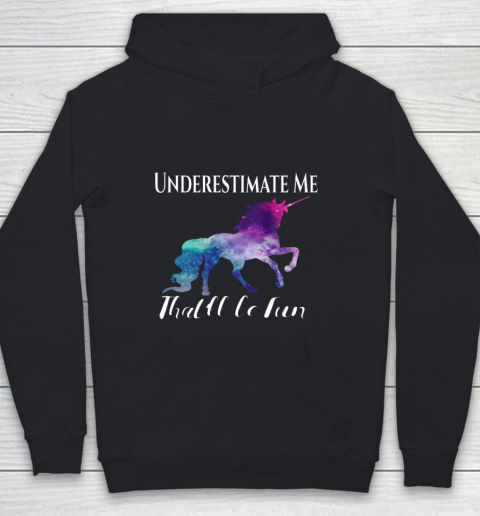 Underestimate Me That ll Be Fun Unicorn Squad Galaxy Quote Youth Hoodie