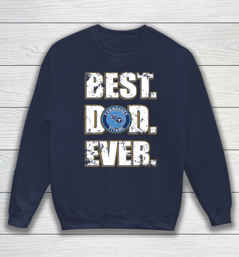 NFL Tennessee Titans Football Best Dad Ever Family Shirt Sweatshirt 2