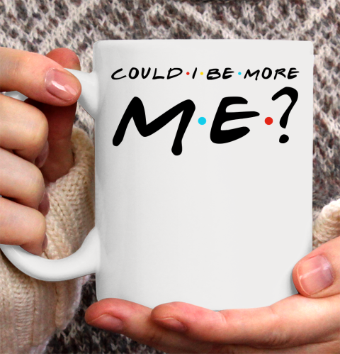 Matthew Perry t shirt Could I Be More Me Funny Ceramic Mug 11oz