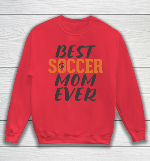 Mother's Day Funny Gift Ideas Apparel  Best Soccer Mom Ever T Shirt Sweatshirt 6