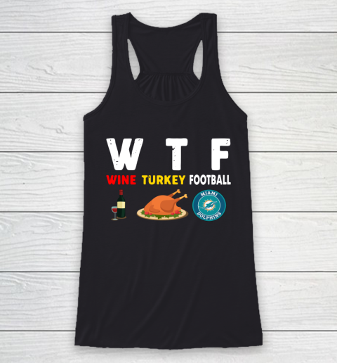Miami Dolphins Giving Day WTF Wine Turkey Football NFL Racerback Tank