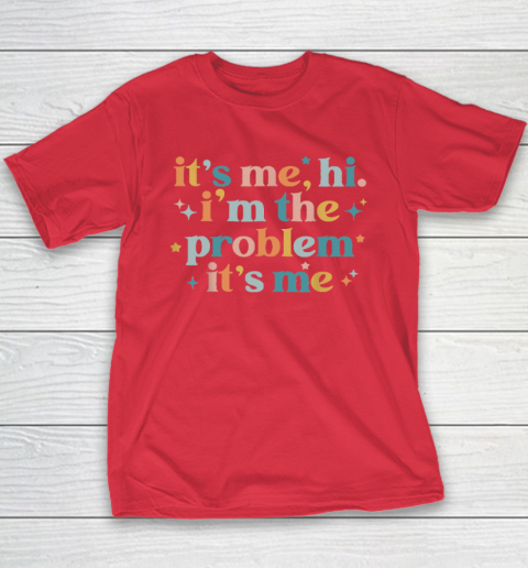 It's Me, Hi, I'm The Problem It's Me Groovy Funny Vintage Youth T-Shirt 7