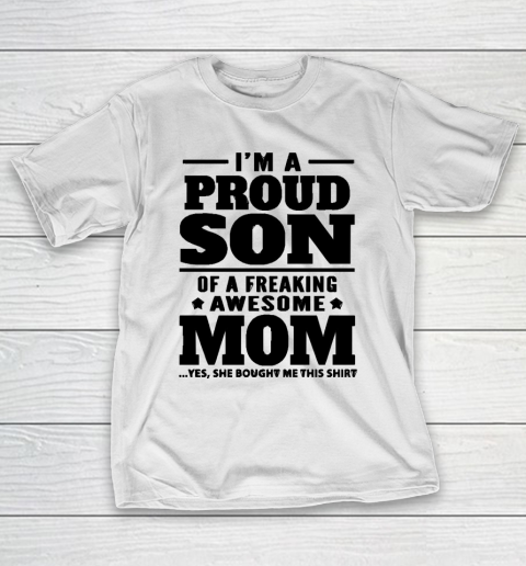Mother's Day Funny Gift Ideas Apparel  I am a proud son of a freaking awesome Mom T Shirt T-Shirt