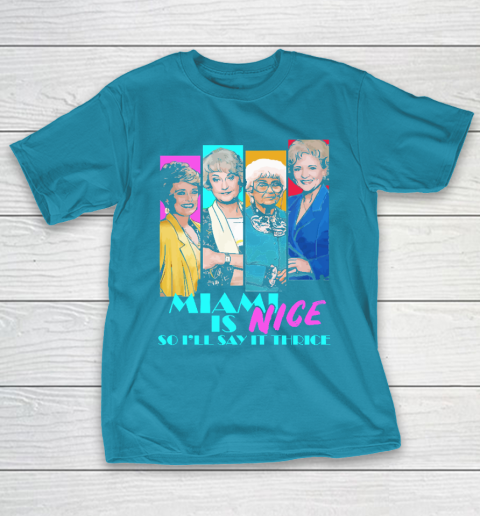 The Golden Girls Tshirt Miami Is Nice So I'll Say It Thrice T-Shirt 7