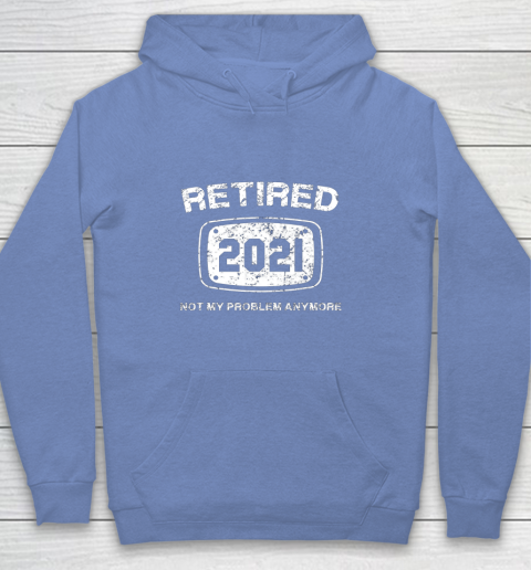 Retired 2021 Not My Problem Anymore Funny Gift Youth Hoodie 8