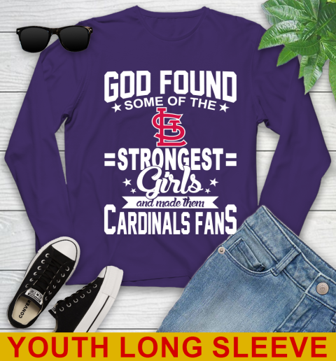 St.Louis Cardinals MLB Baseball God Found Some Of The Strongest Girls Adoring Fans Youth Long Sleeve 4