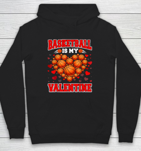 Basketball Is My Valentine Basketball Heart Valentine's Day Hoodie