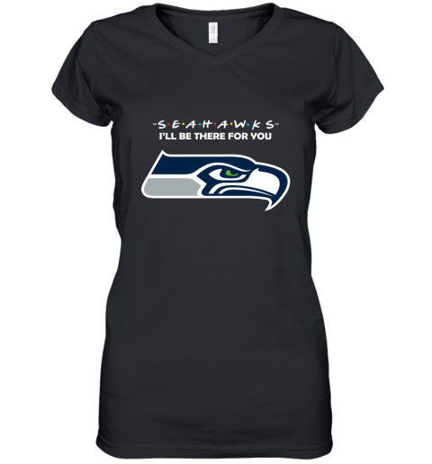 I'll Be There For You Seattle Seahawks Friends Movie NFL Women's V-Neck T-Shirt