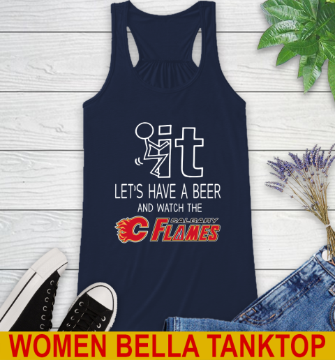 Calgary Flames Hockey NHL Let's Have A Beer And Watch Your Team Sports Racerback Tank 9
