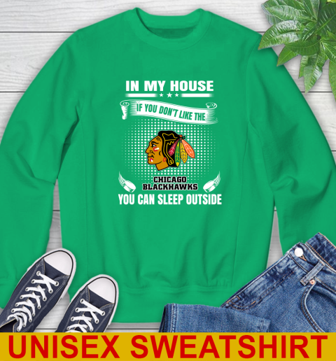 Chicago Blackhawks NHL Hockey In My House If You Don't Like The Blackhawks You Can Sleep Outside Shirt Sweatshirt 8