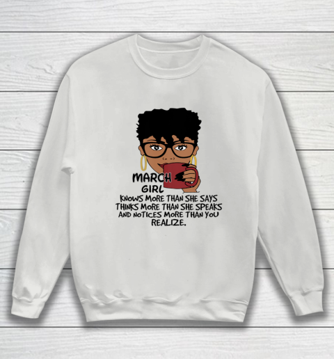 March Girl Knows More Than She Says Shirt Black Queens Birthday Sweatshirt 3