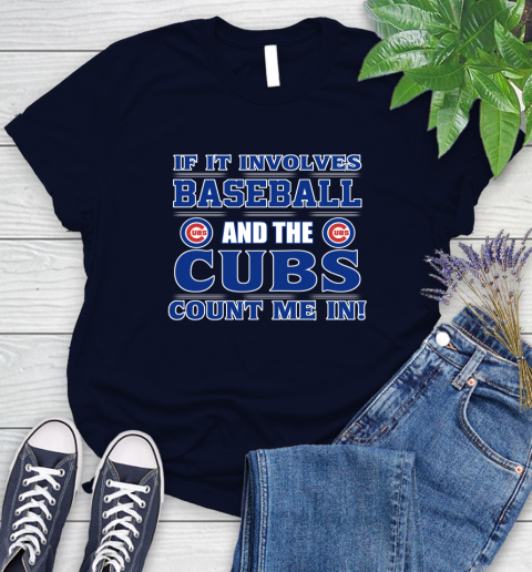 MLB If It Involves Baseball And The Chicago Cubs Count Me In Sports Women's T-Shirt 3