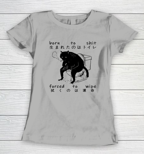 Born To Shit Forced To Wipe Cat Japanese Women's T-Shirt 7