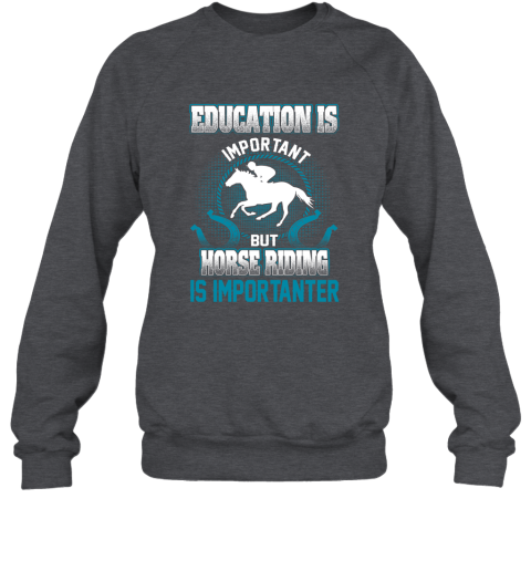 Education Is Important But Horse Riding Is Importanter Sweatshirt 3
