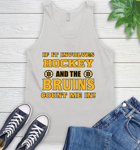 NHL If It Involves Hockey And The Boston Bruins Count Me In Sports Tank Top