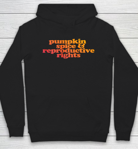 Pumpkin Spice and Reproductive Rights Hoodie